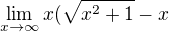 $\lim_{x\to\infty } x(\sqrt{x^{2}+1}-x$