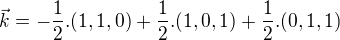 $\vec k=-\frac12.(1,1,0)+\frac12.(1,0,1)+\frac12.(0,1,1)$