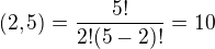 $(2,5)=\frac{5!}{2!(5-2)!}=10$