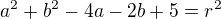 $a^{2} + b^{2} - 4a - 2b + 5 = r^{2}$