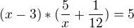 $(x-3)*(\frac{5}{x}+\frac{1}{12})=5$