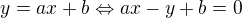 $y=ax+b\Leftrightarrow ax-y+b=0$