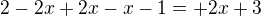 $2-2x+2x-x-1=+2x+3$