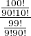 $\frac{\frac{100!}{90!10!}}{\frac{99!}{9!90!}}$