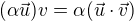 $(\alpha \vec{u})v=\alpha (\vec{u}\cdot \vec{v})$