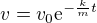 $v=v_0\mathrm{e}^{-\frac{k}{m}t}$