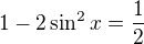 $1-2\sin ^{2}x=\frac{1}{2}$