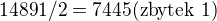 $14891/2=7445(\text{zbytek }1)$