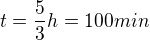 $t=\frac{5}{3}h =100 min$