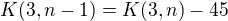$K(3, n-1)=K(3,n) - 45$