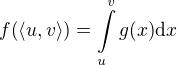 $f{\(\left\langle u, v\right\rangle\)}=\int\limits_{u}^{v}{g{\(x\)}\mathrm{d}x}$