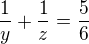 $\frac1y+\frac1z=\frac56$