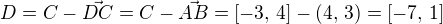 $D = C - \vec{DC} = C - \vec{AB} = [-3,\, 4] - (4,\, 3) = [-7,\, 1]$