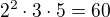 $2^2\cdot 3 \cdot 5=60$