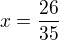 $x=\frac{26}{35}$