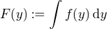 $F(y) := \int f(y)\,\mathrm{d}y$