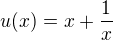 $u(x)=x+\frac{1}{x}$