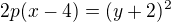 $2p(x-4)=(y+2)^{2}$