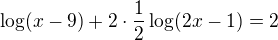 $\log(x-9)+2\cdot \frac 12\log(2x-1)=2$