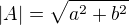 $|A|=\sqrt{a^{2}+b^{2}}$
