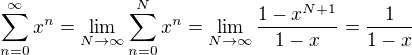 $\sum_{n=0}^{\infty}x^n=\lim_{N\to\infty}\sum_{n=0}^{N}x^n=\lim_{N\to\infty}\frac{1-x^{N+1}}{1-x}=\frac{1}{1-x}$