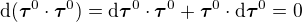 $\d(\boldsymbol{\tau}^0\cdot\boldsymbol{\tau}^0) = \d\boldsymbol{\tau}^0\cdot\boldsymbol{\tau}^0 + \boldsymbol{\tau}^0\cdot\d\boldsymbol{\tau}^0 = 0$
