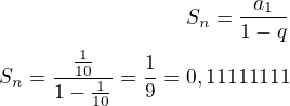 $S_n=\frac{a_1}{1-q}\\S_n=\frac{\frac{1}{10}}{1-\frac{1}{10}}=\frac 19=0,11111111$