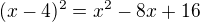 $(x-4)^{2}=x^{2}-8x+16$