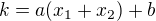 $k=a(x_1+x_2)+b$
