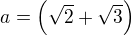kopírovat do textarea $a=\left(\sqrt{2}+\sqrt{3}\right)$