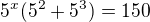 $5^x(5^2+5^3)=150$