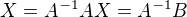 $X=A^{-1}AX=A^{-1}B$