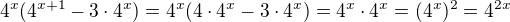 $4^{x}(4^{x+1} - 3\cdot 4^{x})=4^x(4\cdot4^x-3\cdot4^x)=4^x\cdot4^x=(4^x)^2=4^{2x}$