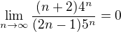 $\lim_{n\to\infty}\frac{(n+2)4^n}{(2n-1)5^n}=0$