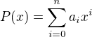 $P(x) = \sum_{i = 0}^{n}a_i x^i$