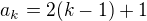 $a_k=2(k-1)+1$