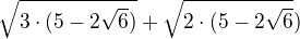 $\sqrt{3\cdot (5-2\sqrt{6})}+\sqrt{2\cdot (5-2\sqrt{6}})$