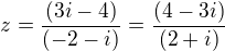 $z = \frac{(3i - 4)}{(-2-i)}=\frac{(4-3i )}{(2+i)}$