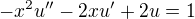 $-x^{2}u''-2xu'+2u=1$