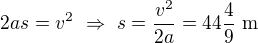 $2as=v^2\ \Rightarrow\ s=\frac{v^2}{2a}=44\frac49\ \text m$