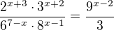 $\frac{2^{x+3}\cdot 3^{x+2}}{6^{7-x}\cdot 8^{x-1}}=\frac{9^{x-2}}{3}$