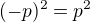 $(-p)^{2}=p^{2}$
