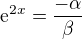 $\mathrm{e}^{2x}=\frac{-\alpha }{\beta }$