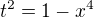 $t^{2}=1-x^{4}$