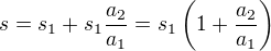 $s=s_1+s_1\frac{a_2}{a_1}=s_1\(1+\frac{a_2}{a_1}\)$