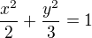 $\frac{x^{2}}{2} +\frac{y^{2}}{3}=1$
