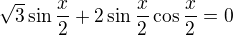 $\sqrt{3}\sin \frac{x}{2}+2\sin\frac{x}{2}\cos\frac{x}{2}=0$