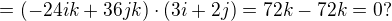 $=(-24ik+36jk)\cdot (3i+2j)=72k-72k=0?$