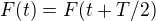 $F(t)=F(t+T/2)$