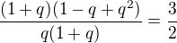 $\frac{(1+q)(1-q+q^2)}{q(1+q)}=\frac{3}{2}$